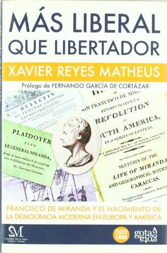 Más liberal que libertador "Francisco de Miranda y el nacimiento de la democracia moderna en Europa y América"