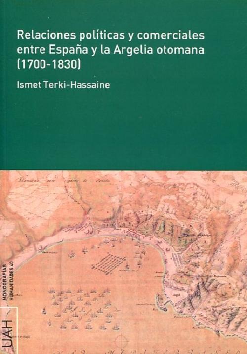 Relaciones políticas y comerciales entre España y la Argelia otomana (1700-1830)