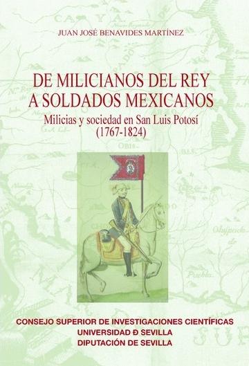 De milicianos del rey a soldados mexicanos "Milicias y sociedad en San Luis Potosí (1767-1824)"
