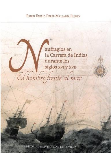 Naufragios en la Carrera de Indias siglos XVI y XVIII "El hombre frente al mar"