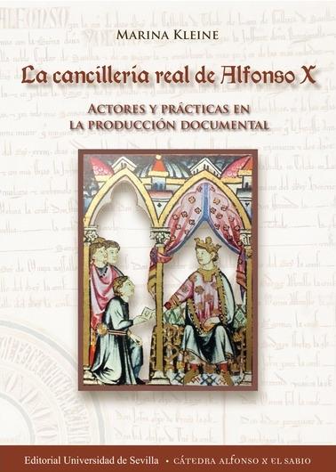 La cancillería real de Alfonso X "Actores y prácticas en la producción documental"
