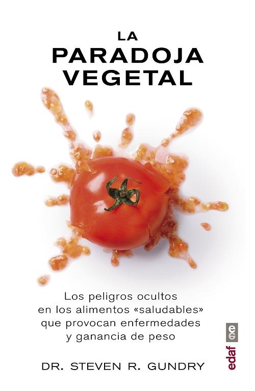 La paradoja vegetal "Los peligros ocultos en los alimentos <saludables> que provocan enfermedades y ganancia de peso"