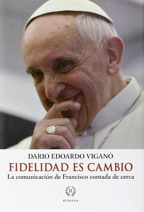 Fidelidad es cambio "La comunicación de Francisco contada de cerca"