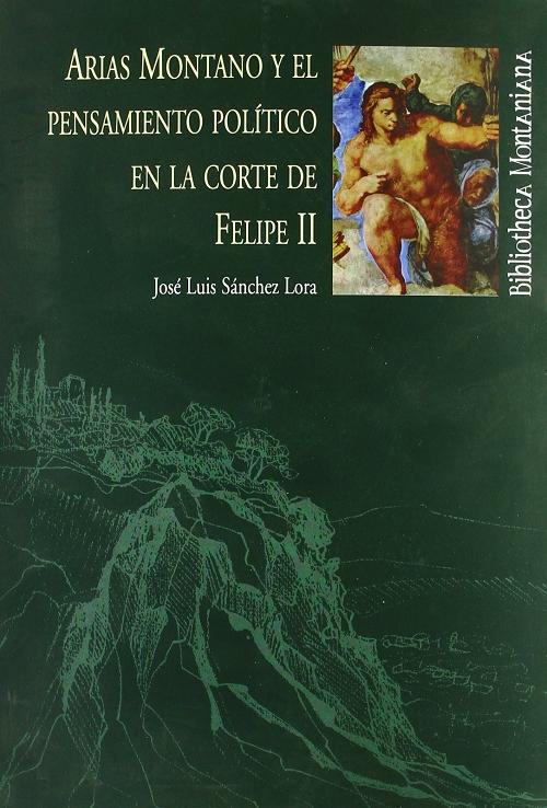 Arias Montano y el pensamiento político en la corte de Felipe II