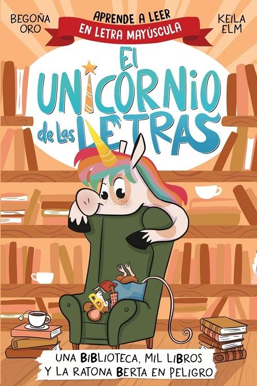 Una biblioteca, mil libros y la ratona Berta en peligro "(El unicornio de las letras - 3) (Aprende a leer en letra mayúscula)"