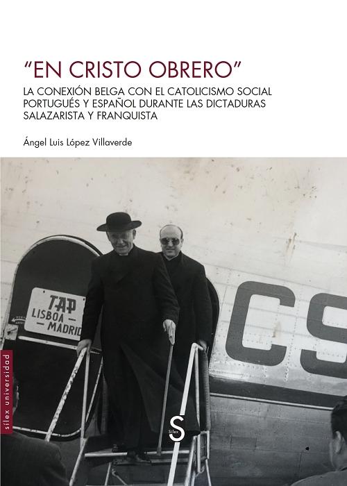 <En Cristo obrero> "La conexión belga con el catolicismo social portugués y español durante las dictaduras salazarista..."