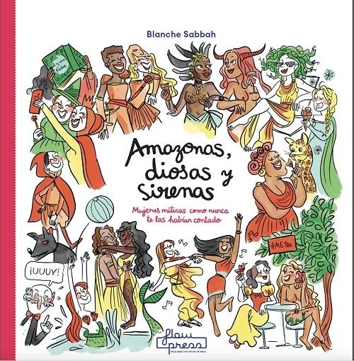 Amazonas, diosas y sirenas "Mujeres míticas como nunca te las habían contado"