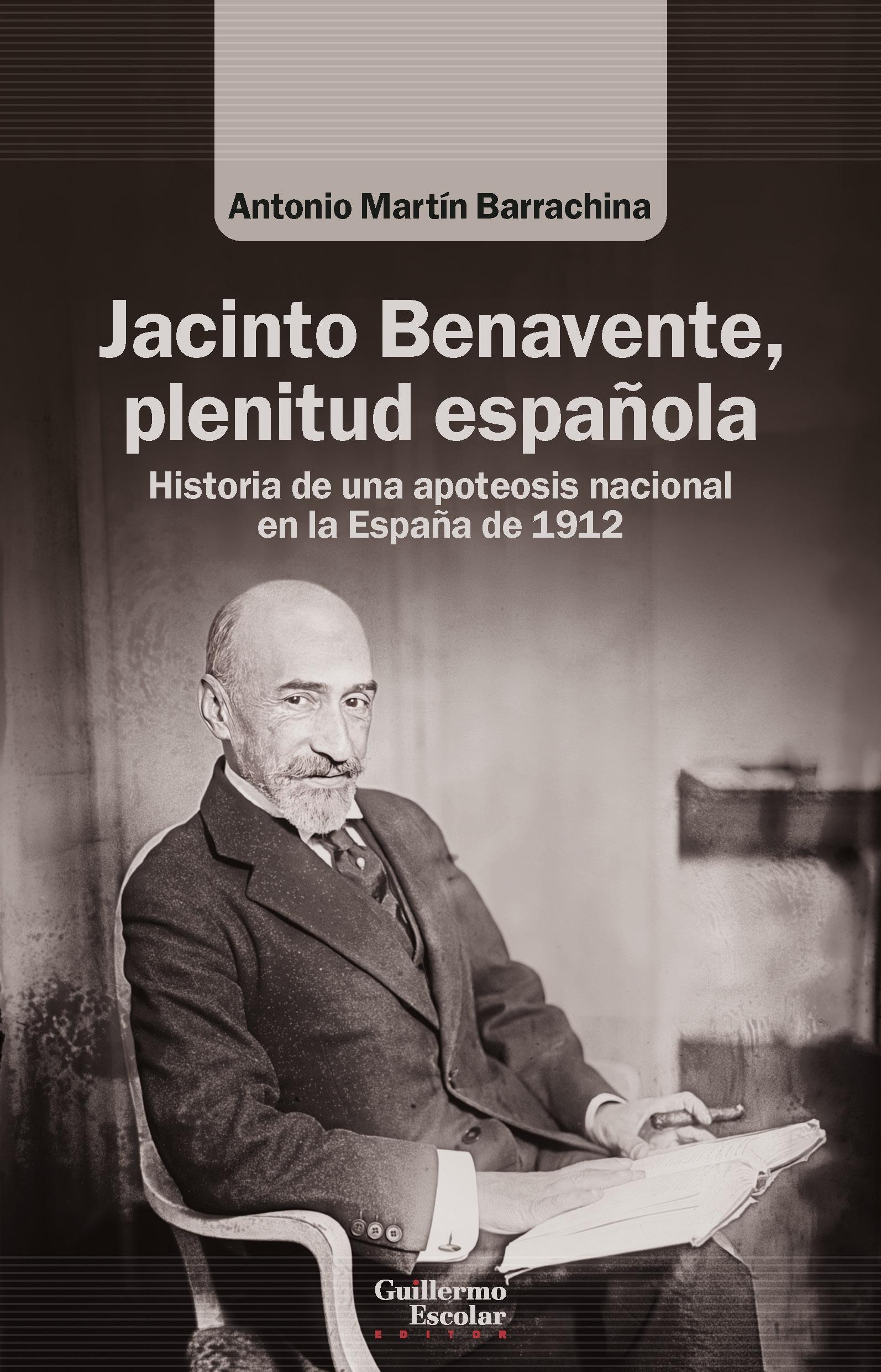 Jacinto Benavente, plenitud española "Historia de una apoteosis nacional en la España de 1912"