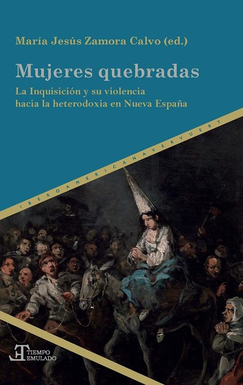Mujeres quebradas "La Inquisición y su violencia hacia la heterodoxia en Nueva España"