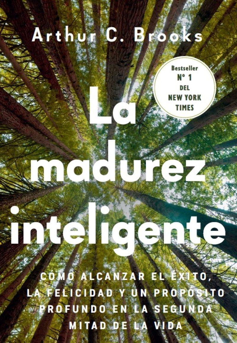 La madurez inteligente "Cómo alcanzar el éxito, la felicidad y un propósito profundo en la segunda mitad de la vida"