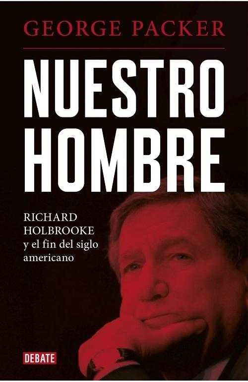 Nuestro hombre "Richard Holbrooke y el fin del siglo americano"