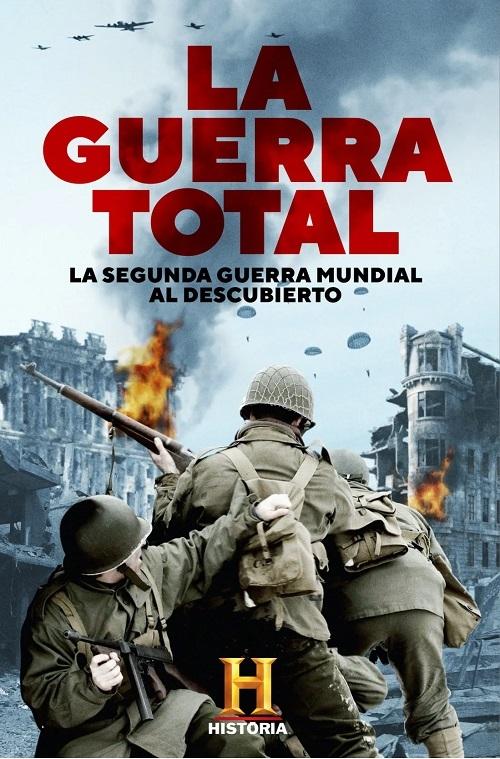 La guerra total "La Segunda Guerra Mundial al descubierto"