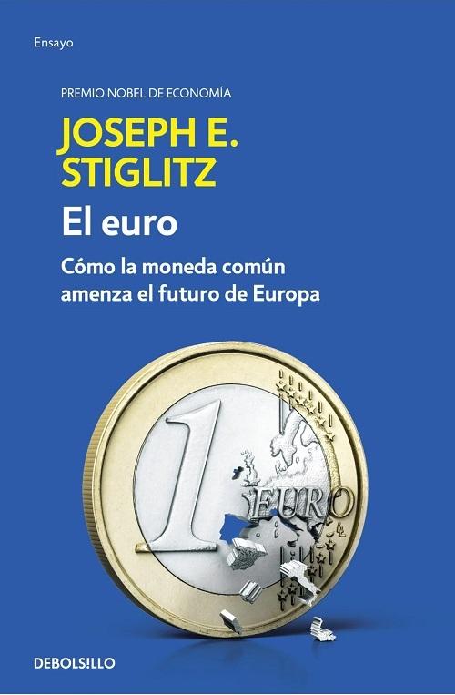 El euro "Cómo la moneda común amenaza el futuro de Europa"
