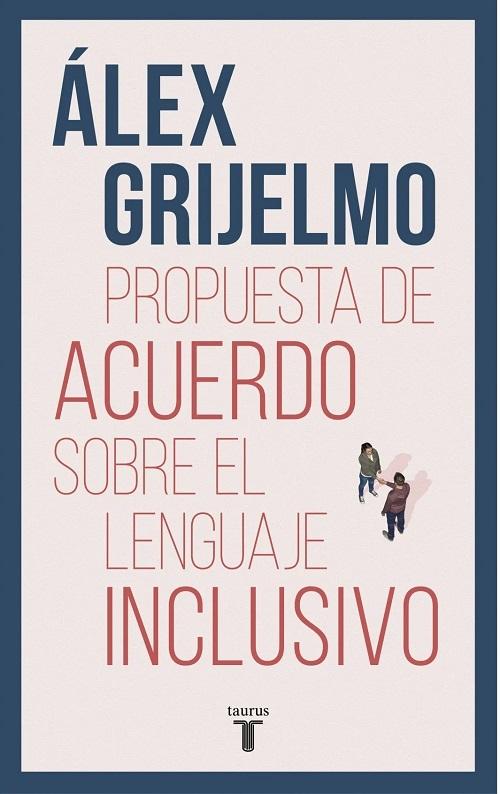 Propuesta de acuerdo sobre el lenguaje inclusivo "Una argumentación documentada para acercar posturas muy distantes"