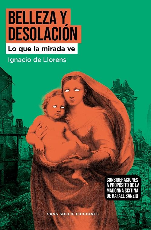 Belleza y desolación "Lo que la mirada ve. Consideraciones a propósito de la Madonna Sixtina de Rafael Sanzio"