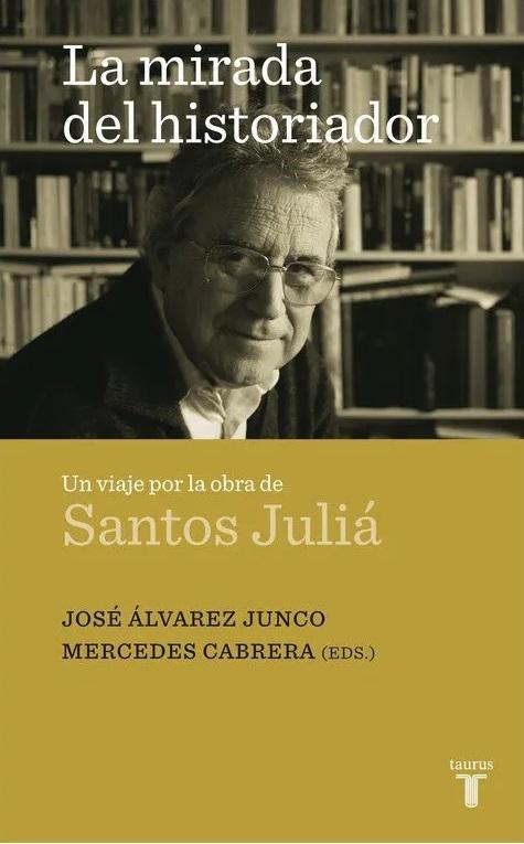 La mirada del historiador "Un viaje por la obra de Santos Juliá"