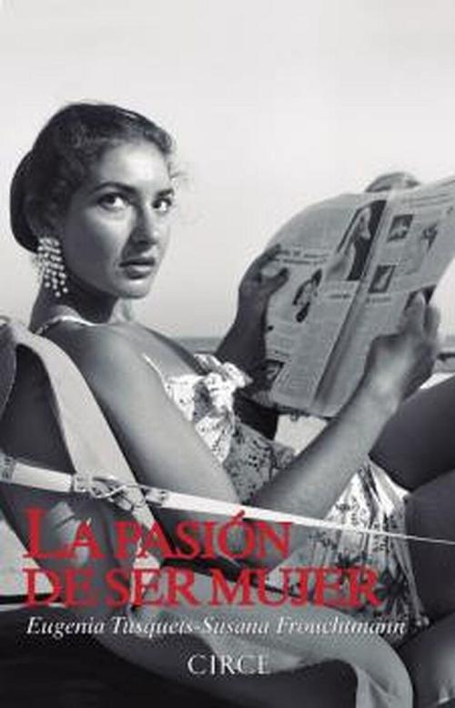La  pasion de ser mujer "La verdad oculta de doce mujeres que han dejado su huella en la historia"
