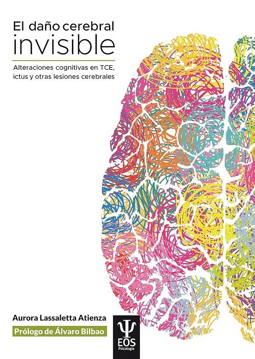 El daño cerebral invisible "Alteraciones cognitivas en TCE, ictus y otras lesiones cerebrales"
