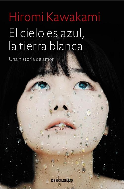 El cielo es azul, la tierra blanca "Una historia de amor (Biblioteca Hiromi Kawakami)"