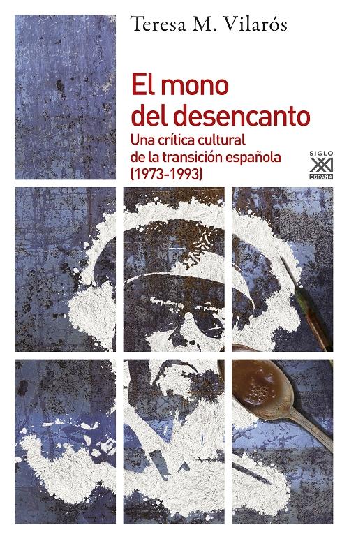 El mono del desencanto "Una crítica cultural de la Transición española (1973-1993)"