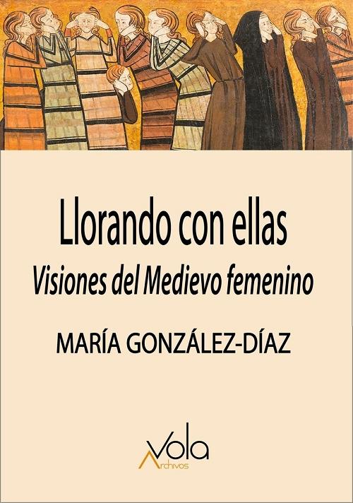 Llorando con ellas "Visiones del Medievo femenino"