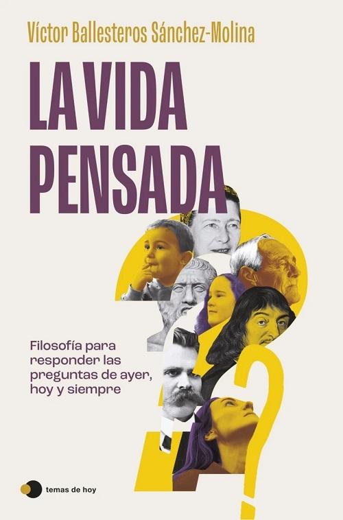 La vida pensada "Filosofía para responder las preguntas de ayer, hoy y siempre"