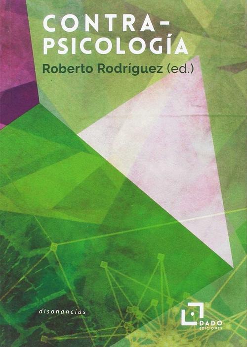 Contrapsicología "De las luchas antipsiquiátricas a la psicologización de la cultura"