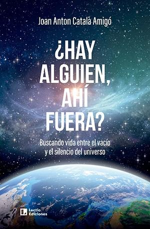 ¿Hay alguien, ahí fuera? "Buscando vida entre el vacío y el silencio del universo"