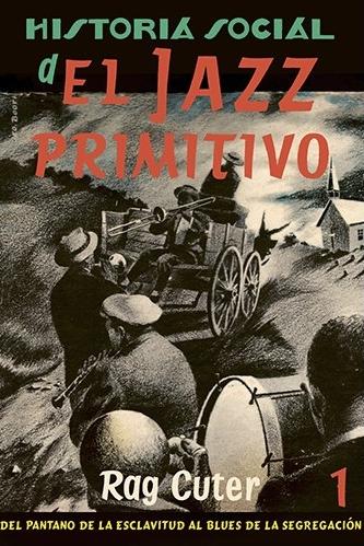 Historia social del jazz primitivo - 1 "Del pantano de la esclavitud al blues de la segregación"