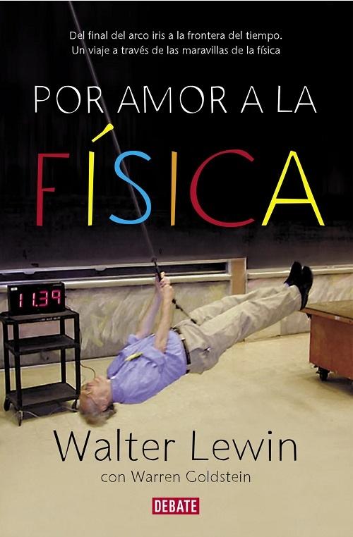 Por amor a la física "Del final del arco iris a la frontera del tiempo. Un viaje por las maravillas de la física"