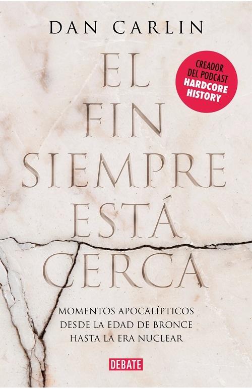 El fin siempre está cerca "Los momentos apocalípticos de la historia desde la Edad del Bronce hasta la era nuclear"