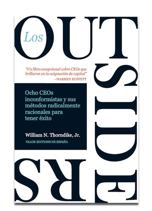 Los outsiders "Ocho CEOs no convencionales y su modelo radicalmente racional para el éxito"