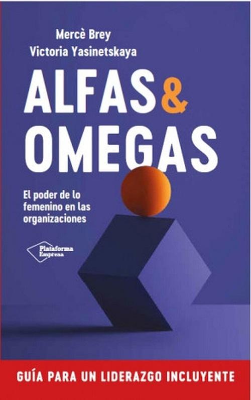 Alfas & Omegas. El poder de lo femenino en las organizaciones "Guía para un liderazgo incluyente"