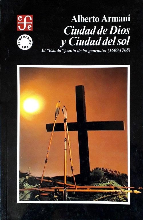 Ciudad de Dios y Ciudad del sol "El <Estado> jesuíta de los guaraníes. 1609-1768"