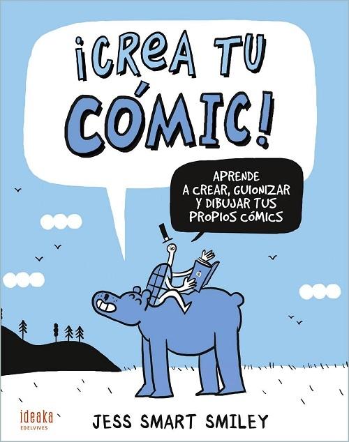 ¡Crea tu cómic! "Aprende a crear, guionizar y dibujar tus propios cómics"