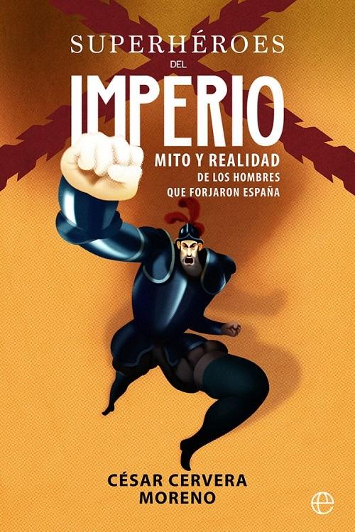 Superhéroes del imperio "Mito y realidad de los hombres que forjaron España"