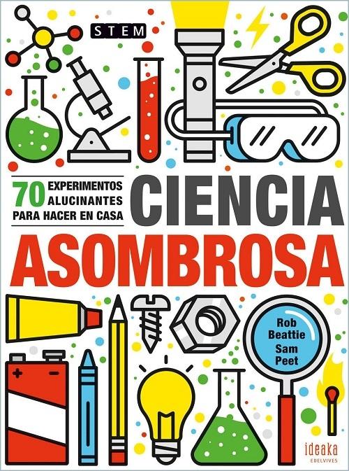 Ciencia asombrosa "70 experimentos alucinantes para hacer en casa"