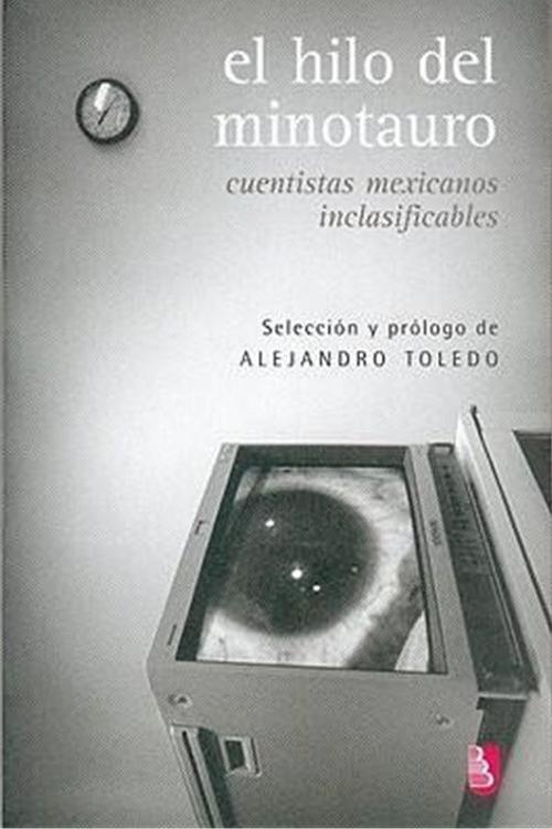 El hilo del minotauro "Cuentistas mexicanos inclasificables"