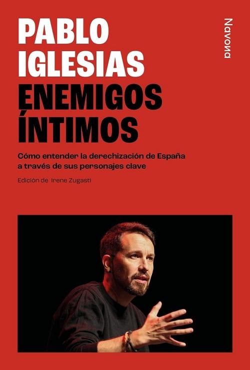 Enemigos íntimos "Cómo entender la derechización de España a través de sus personajes clave"