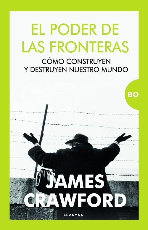 El poder de las fronteras "Cómo construyen y destruyen nuestro mundo"