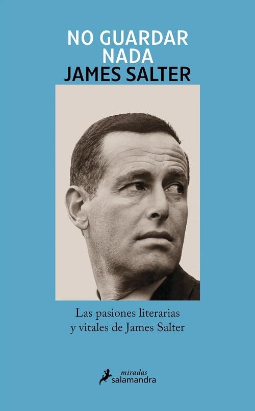 No guardar nada "Las pasiones literarias y vitales de James Salter"