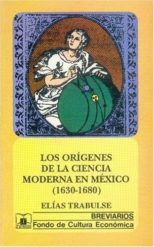 Los orígenes de la ciencia moderna en México (1630-1680)