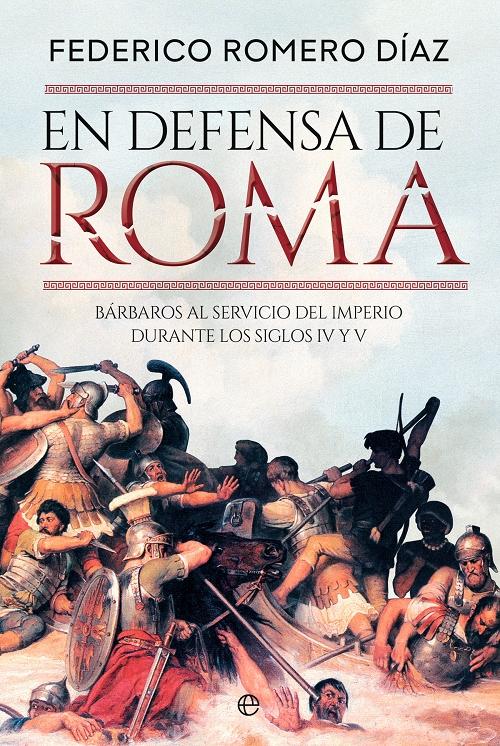 En defensa de Roma "Bárbaros al servicio del imperio durante los siglos IV y V"