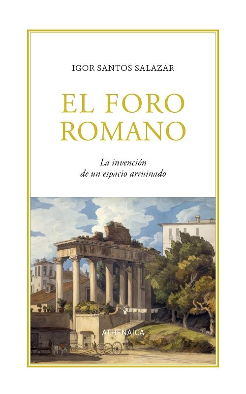 El Foro romano "La invención de un espacio arruinado"