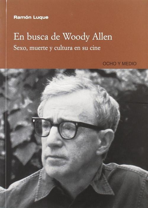 En busca de Woody Allen "Sexo, muerte y cultura en su cine"