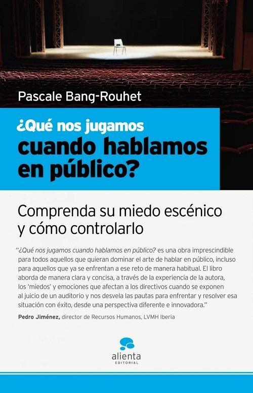 Qué nos jugamos cuando hablamos en público "Comprenda su miedo escénico y cómo controlarlo"