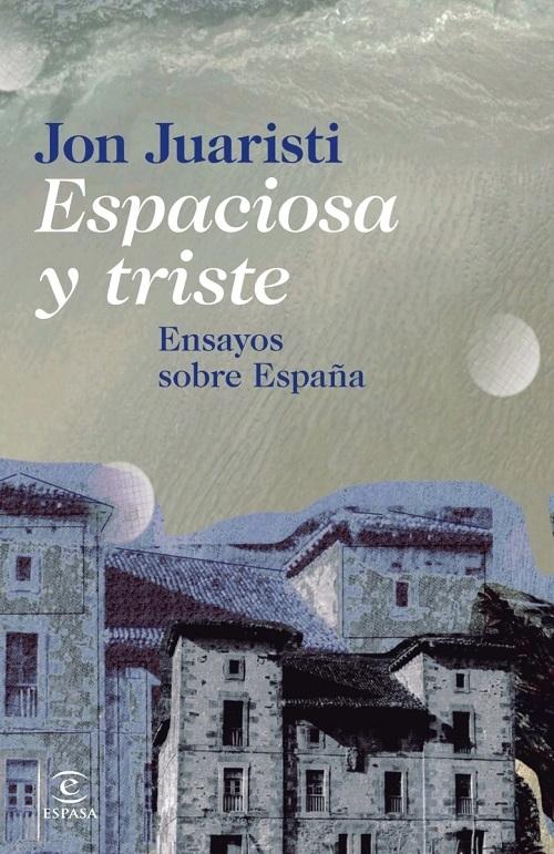 Espaciosa y triste "Ensayos sobre España"