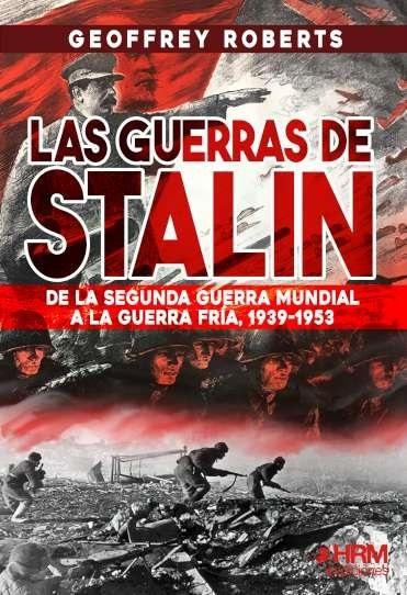 Las guerras de Stalin "De la Segunda Guerra Mundial a la Guerra Fría, 1939-1953"