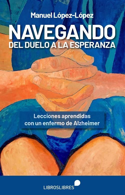 Navegando del duelo a la esperanza "Lecciones aprendidas con un enfermo de Alzheimer"