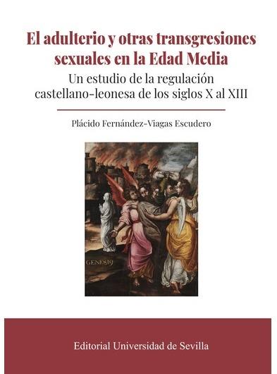 El adulterio y otras transgresiones sexuales en la Edad Media "Un estudio de la regulación castellano-leonesa de los siglos X al XIII"